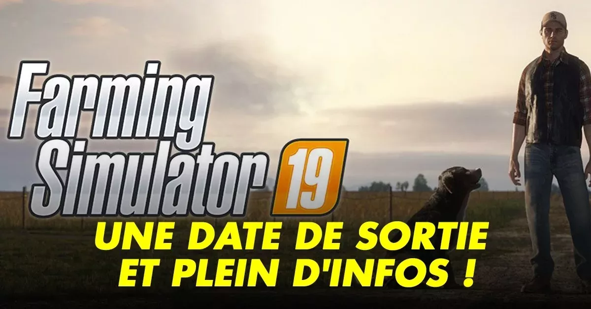 Farming Simulateur 19 (PC, PS4, XBOX) : date de sortie